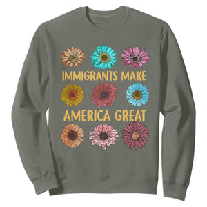 Immigrants Make America Great Sweatshirt Political Progressive Pro Immigration Wildflower Gift TS10 Military Green Print Your Wear