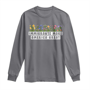 Immigrants Make America Great Long Sleeve Shirt Pro Immigration TS10 Charcoal Print Your Wear