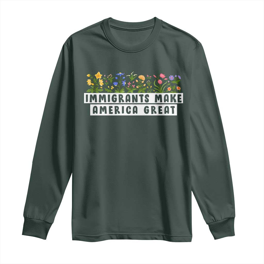 Immigrants Make America Great Long Sleeve Shirt Pro Immigration TS10 Dark Forest Green Print Your Wear