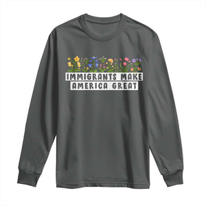 Immigrants Make America Great Long Sleeve Shirt Pro Immigration TS10 Dark Heather Print Your Wear