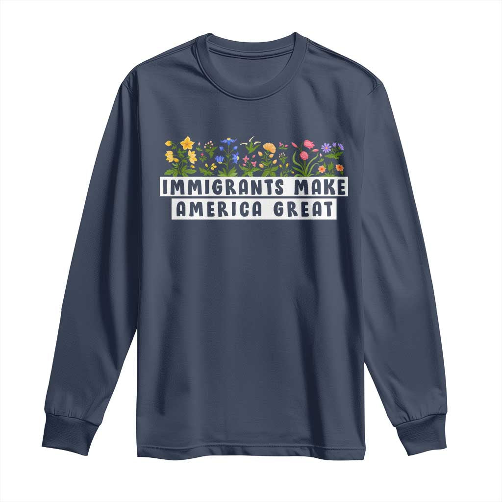 Immigrants Make America Great Long Sleeve Shirt Pro Immigration TS10 Navy Print Your Wear