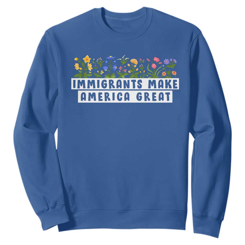 Immigrants Make America Great Sweatshirt Pro Immigration TS10 Royal Blue Print Your Wear