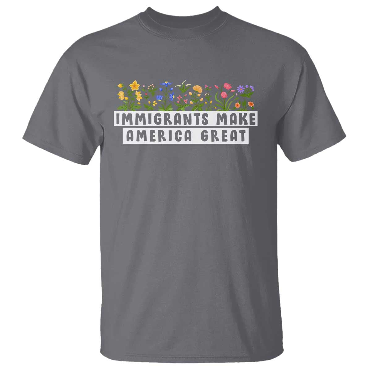 Immigrants Make America Great T Shirt Pro Immigration TS10 Charcoal Print Your Wear