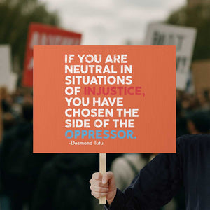 If You Are Neutral In Situations Of Injustice Protest Sign TS10 Horizontal 18" × 24" Orange Print Your Wear