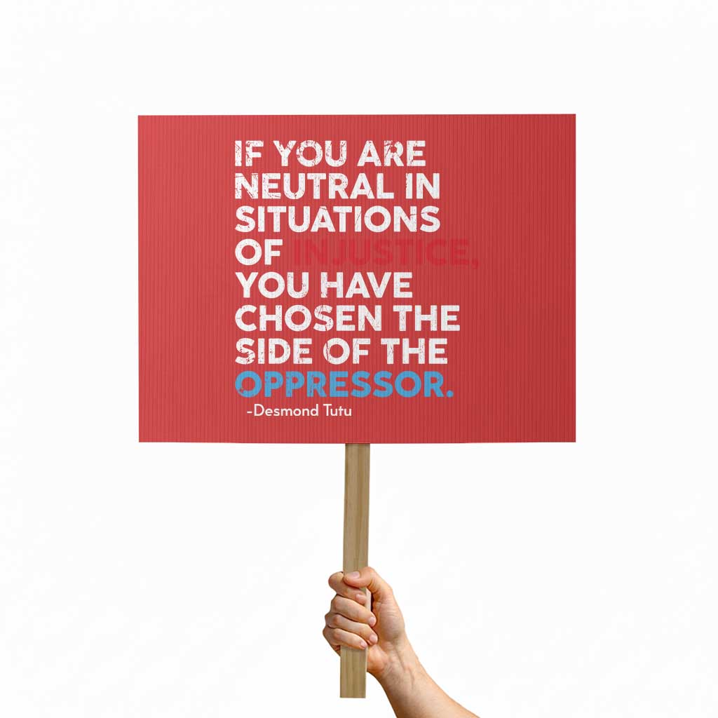If You Are Neutral In Situations Of Injustice Protest Sign TS10 Horizontal 18