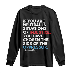 If You Are Neutral In Situations Of Injustice Long Sleeve Shirt TS10 Black Print Your Wear