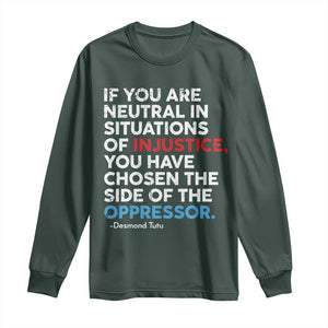 If You Are Neutral In Situations Of Injustice Long Sleeve Shirt TS10 Dark Forest Green Print Your Wear