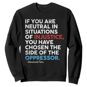 If You Are Neutral In Situations Of Injustice Sweatshirt TS10 Black Print Your Wear