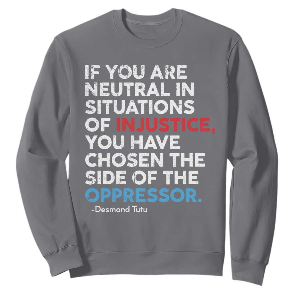 If You Are Neutral In Situations Of Injustice Sweatshirt TS10 Charcoal Print Your Wear