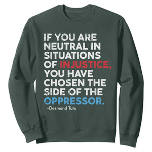 If You Are Neutral In Situations Of Injustice Sweatshirt TS10 Dark Forest Green Print Your Wear