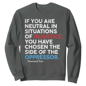 If You Are Neutral In Situations Of Injustice Sweatshirt TS10 Dark Heather Print Your Wear
