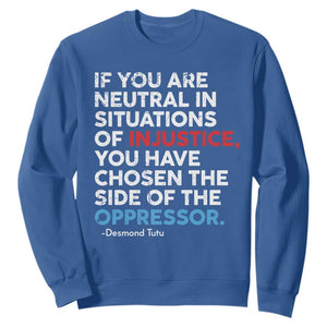 If You Are Neutral In Situations Of Injustice Sweatshirt TS10 Royal Blue Print Your Wear
