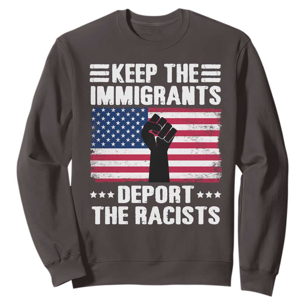 Resist Racism Sweatshirt Keep The Immigrants Deport The Racists TS10 Dark Chocolate Print Your Wear