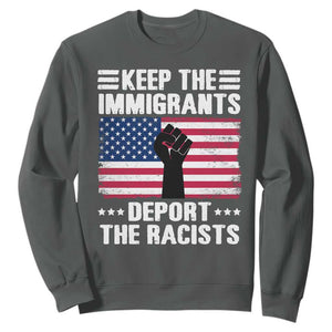 Resist Racism Sweatshirt Keep The Immigrants Deport The Racists TS10 Dark Heather Print Your Wear