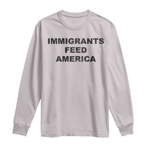 Immigrants Feed America Long Sleeve Shirt TS10 Ice Gray Print Your Wear