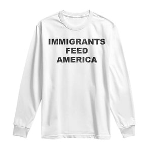 Immigrants Feed America Long Sleeve Shirt TS10 White Print Your Wear