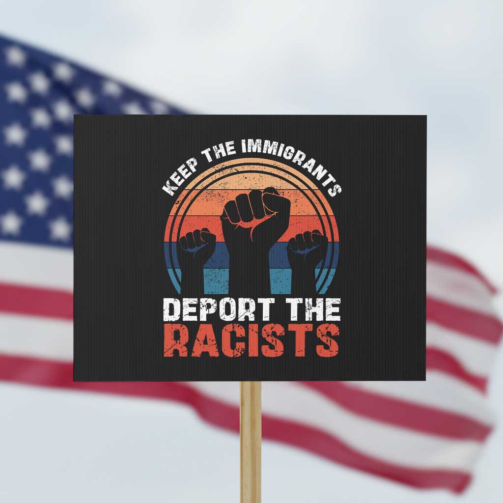 Vintage Keep The Immigrants Deport The Racists Protest Sign TS10 Horizontal 18