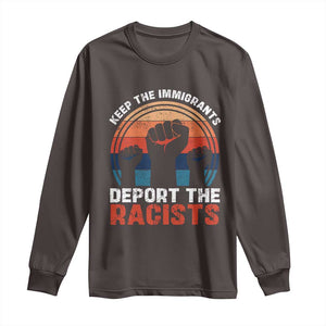 Vintage Keep The Immigrants Deport The Racists Long Sleeve Shirt TS10 Dark Chocolate Print Your Wear