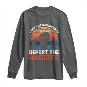 Vintage Keep The Immigrants Deport The Racists Long Sleeve Shirt TS10 Dark Heather Print Your Wear