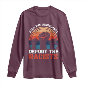 Vintage Keep The Immigrants Deport The Racists Long Sleeve Shirt TS10 Maroon Print Your Wear