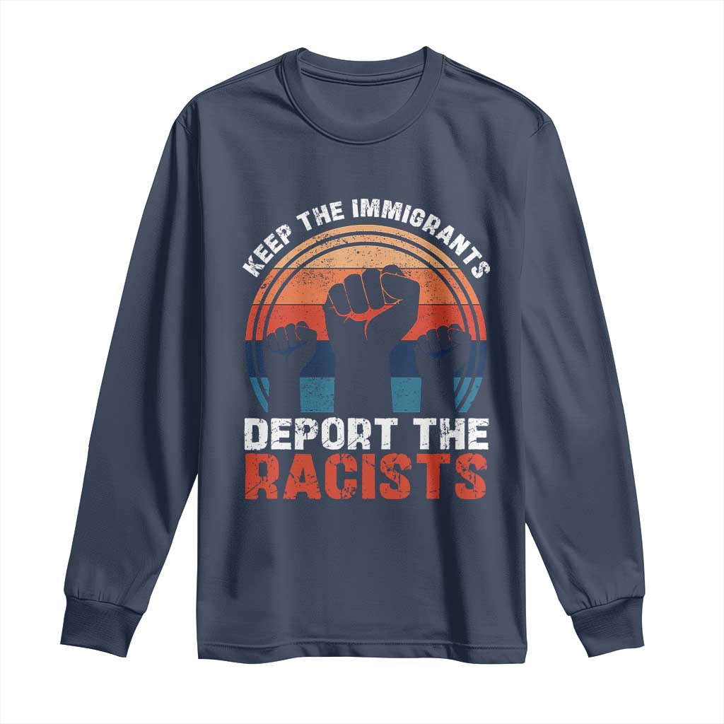 Vintage Keep The Immigrants Deport The Racists Long Sleeve Shirt TS10 Navy Print Your Wear