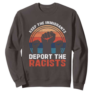 Vintage Keep The Immigrants Deport The Racists Sweatshirt TS10 Dark Chocolate Print Your Wear