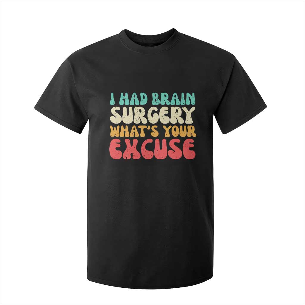 Brain Surgery T Shirt For Kid Retro I Had Brain Surgery What's Your Excuse TS10 Black Print Your Wear