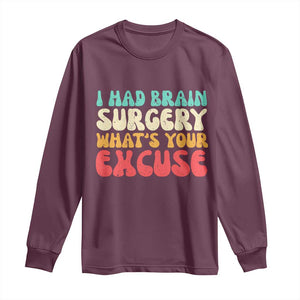 Brain Surgery Long Sleeve Shirt Retro I Had Brain Surgery What's Your Excuse TS10 Maroon Print Your Wear
