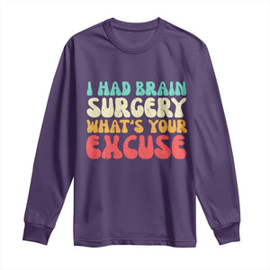 Brain Surgery Long Sleeve Shirt Retro I Had Brain Surgery What's Your Excuse TS10 Purple Print Your Wear