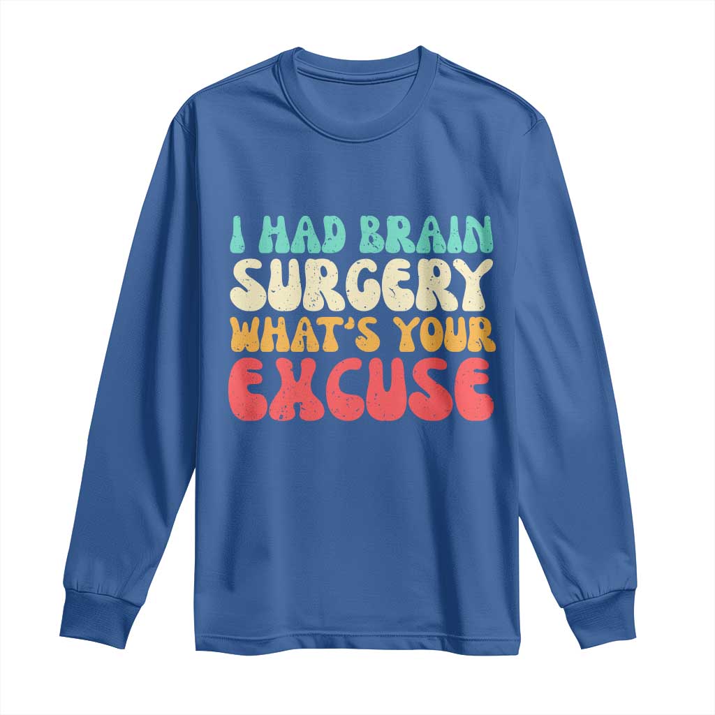 Brain Surgery Long Sleeve Shirt Retro I Had Brain Surgery What's Your Excuse TS10 Royal Blue Print Your Wear