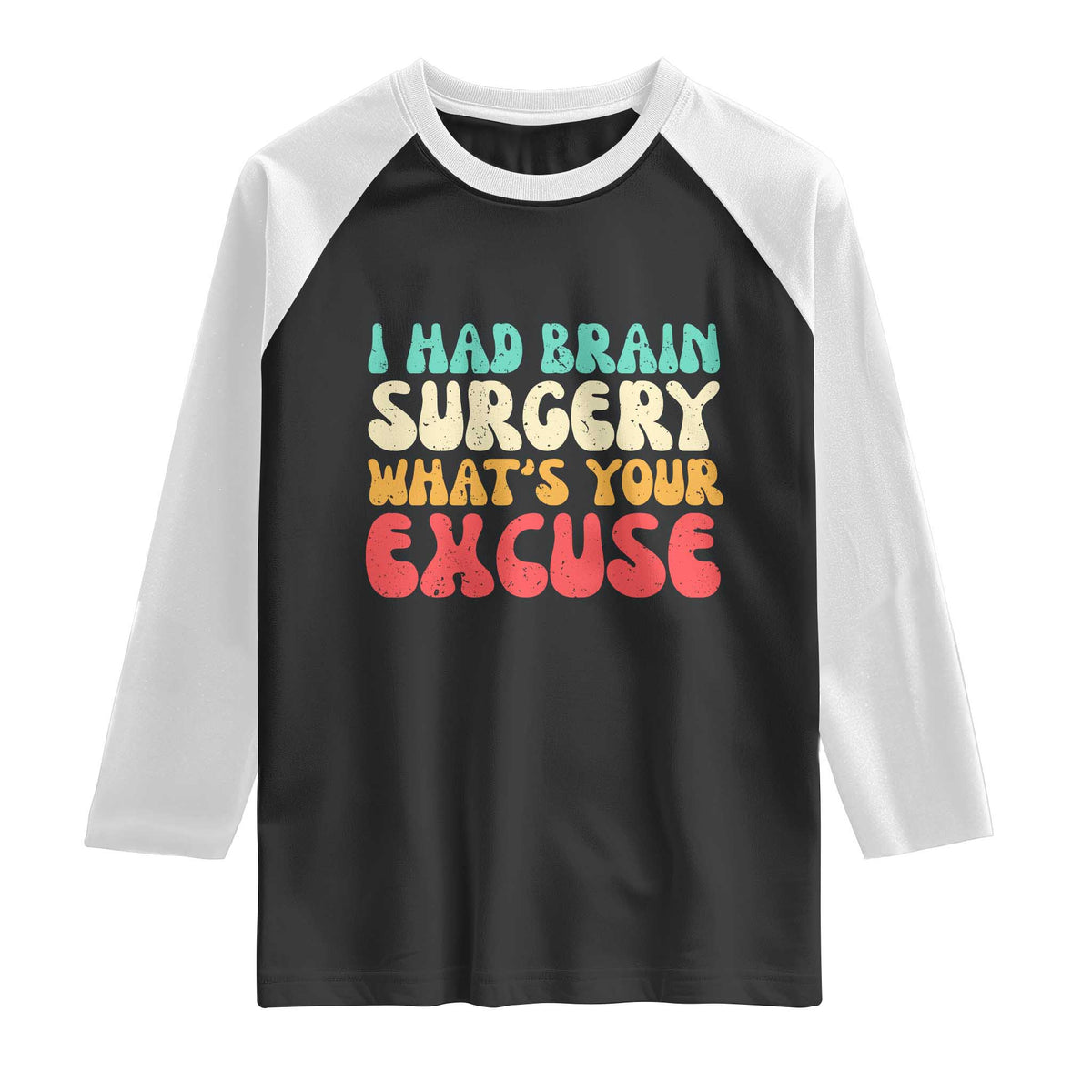 Brain Surgery Raglan Shirt Retro I Had Brain Surgery What's Your Excuse TS10 Black White Print Your Wear