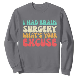 Brain Surgery Sweatshirt Retro I Had Brain Surgery What's Your Excuse TS10 Charcoal Print Your Wear