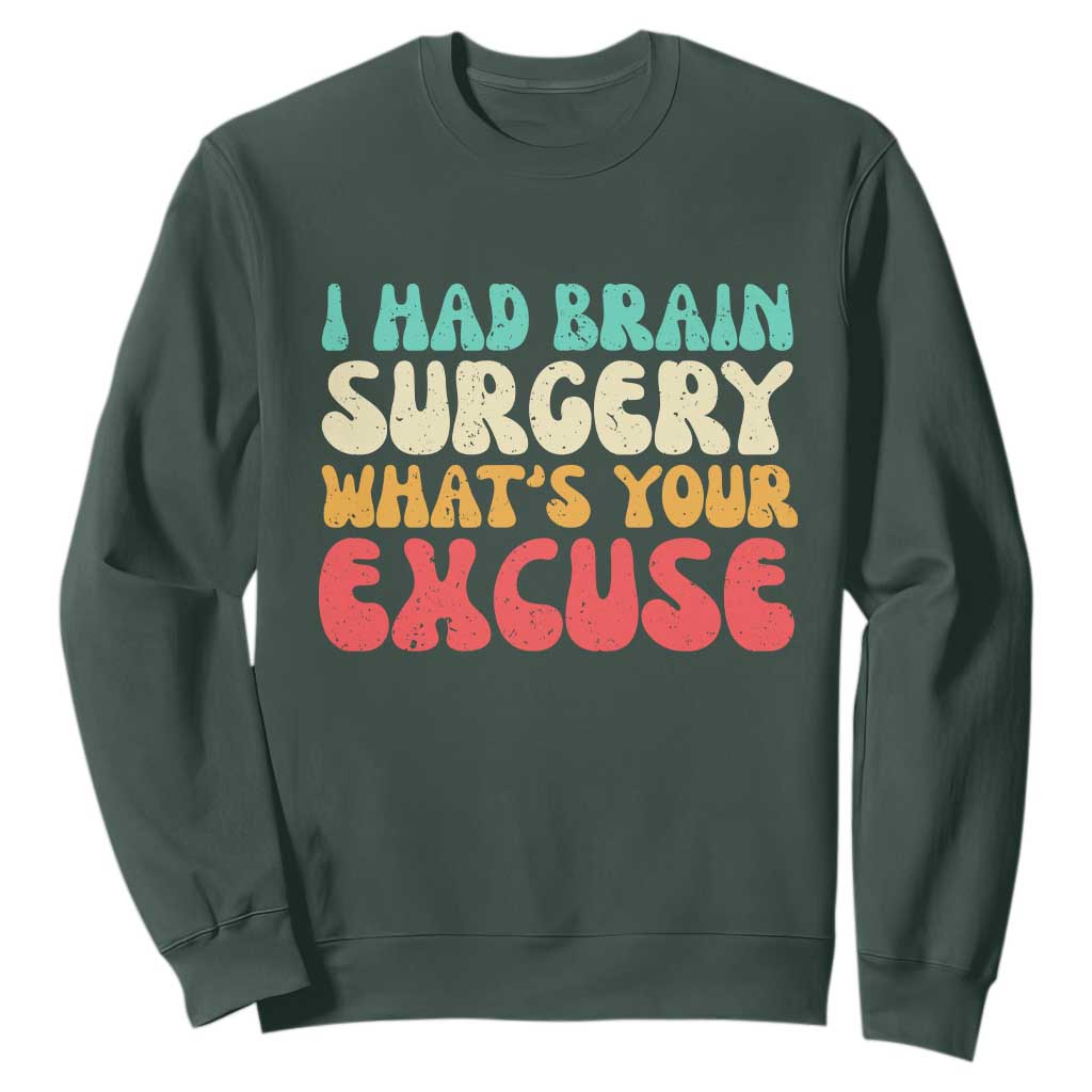 Brain Surgery Sweatshirt Retro I Had Brain Surgery What's Your Excuse TS10 Dark Forest Green Print Your Wear