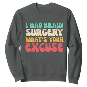 Brain Surgery Sweatshirt Retro I Had Brain Surgery What's Your Excuse TS10 Dark Heather Print Your Wear