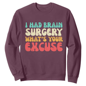 Brain Surgery Sweatshirt Retro I Had Brain Surgery What's Your Excuse TS10 Maroon Print Your Wear