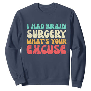 Brain Surgery Sweatshirt Retro I Had Brain Surgery What's Your Excuse TS10 Navy Print Your Wear