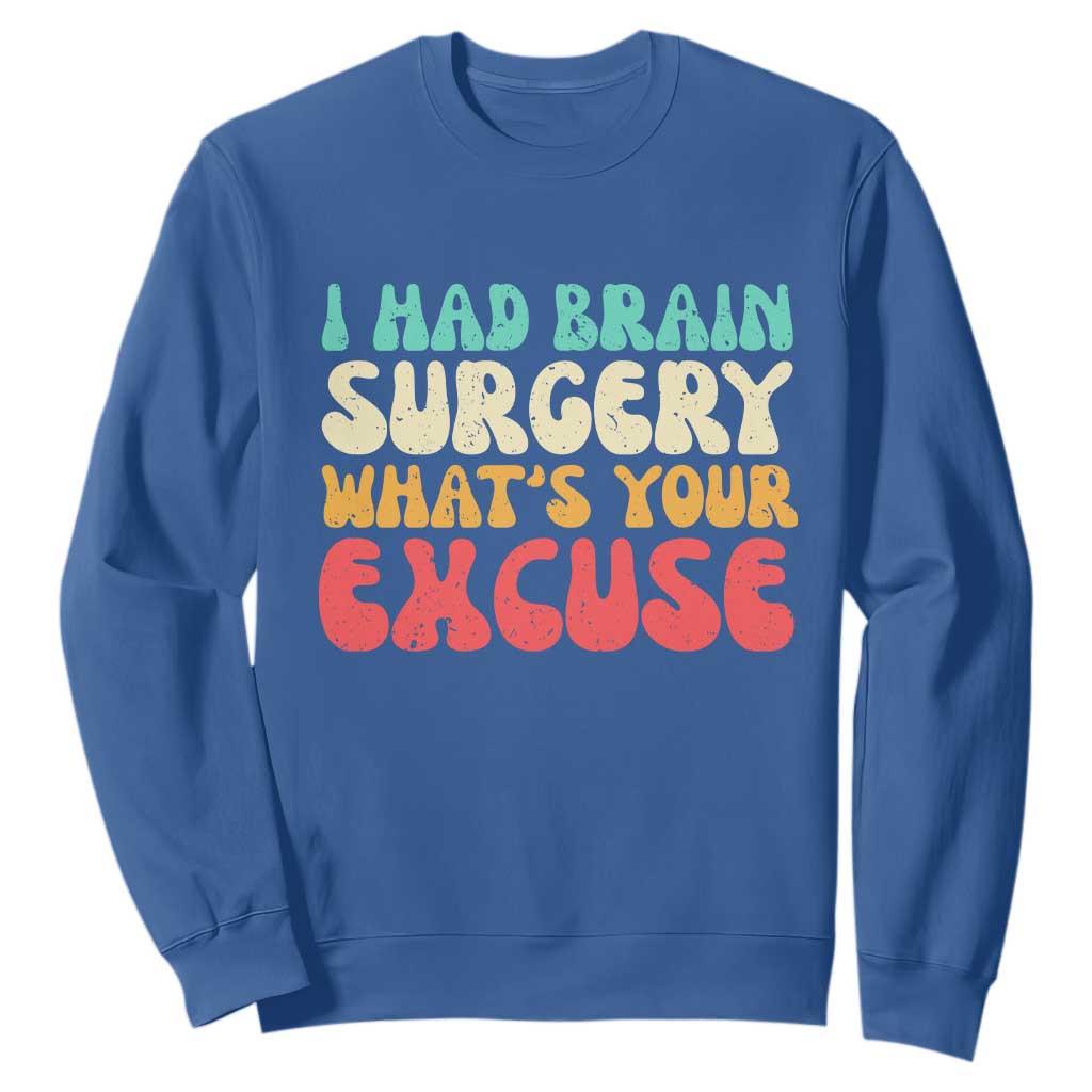 Brain Surgery Sweatshirt Retro I Had Brain Surgery What's Your Excuse TS10 Royal Blue Print Your Wear
