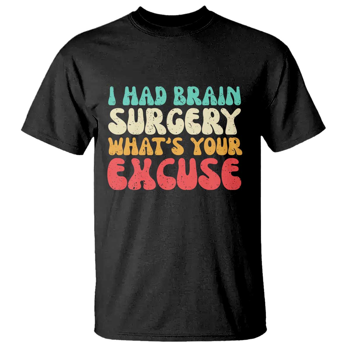 Brain Surgery T Shirt Retro I Had Brain Surgery What's Your Excuse TS10 Black Print Your Wear