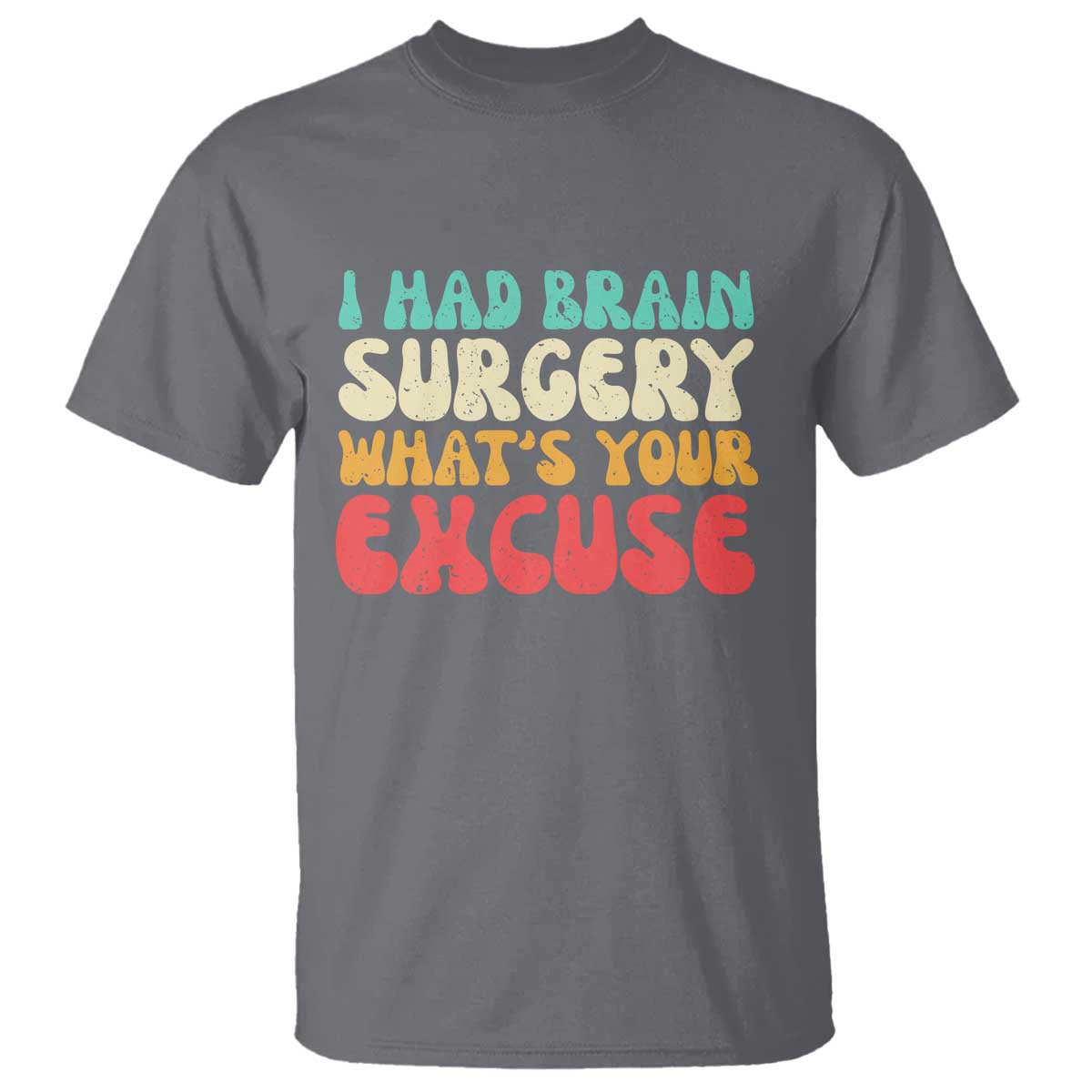 Brain Surgery T Shirt Retro I Had Brain Surgery What's Your Excuse TS10 Charcoal Print Your Wear
