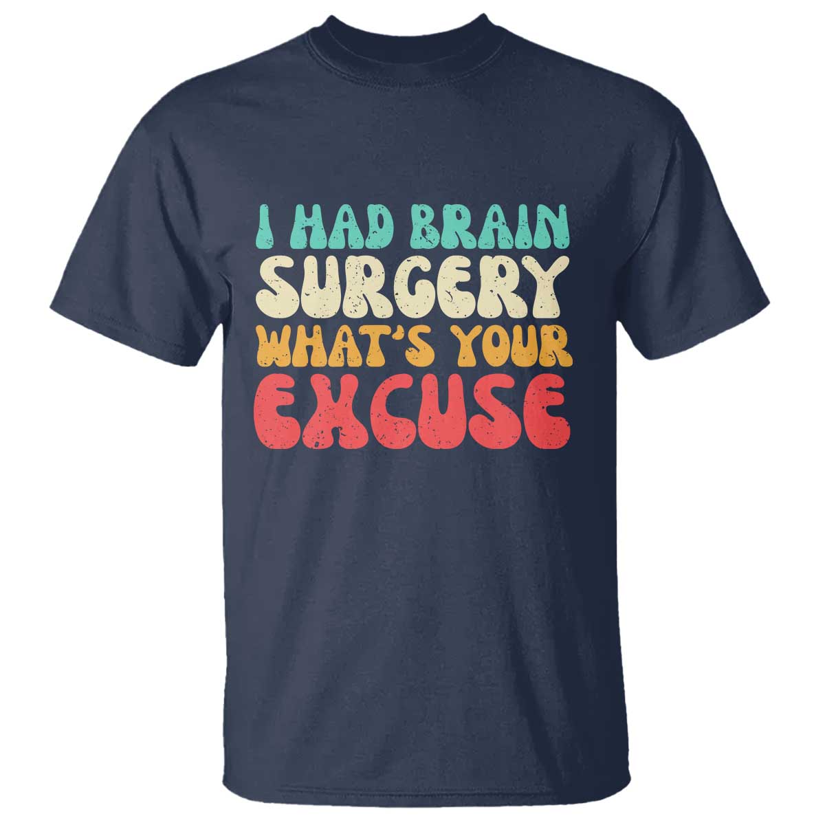 Brain Surgery T Shirt Retro I Had Brain Surgery What's Your Excuse TS10 Navy Print Your Wear