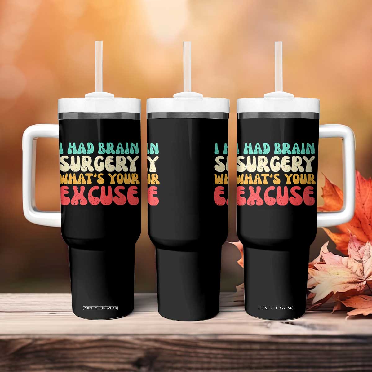 Brain Surgery Tumbler With Handle Retro I Had Brain Surgery What's Your Excuse TS10 Print Your Wear