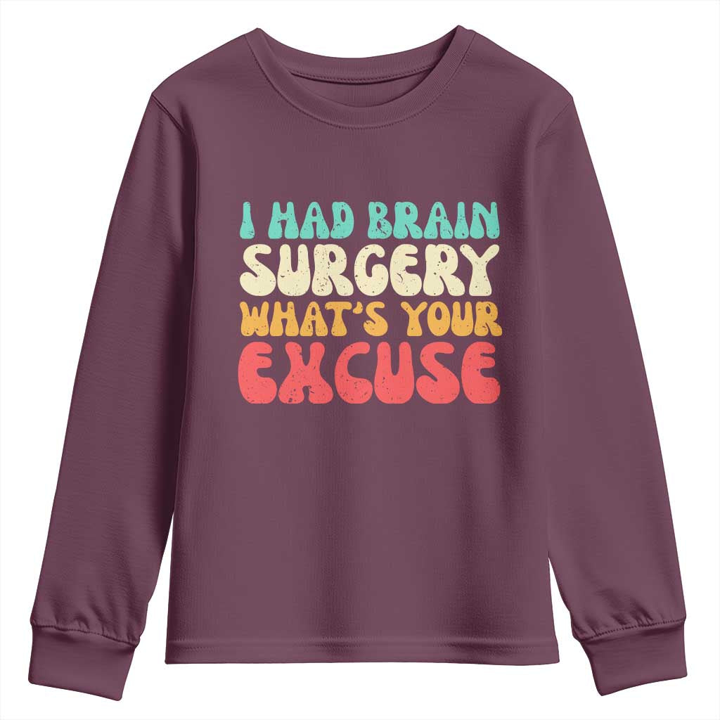 Brain Surgery Youth Sweatshirt Retro I Had Brain Surgery What's Your Excuse TS10 Maroon Print Your Wear