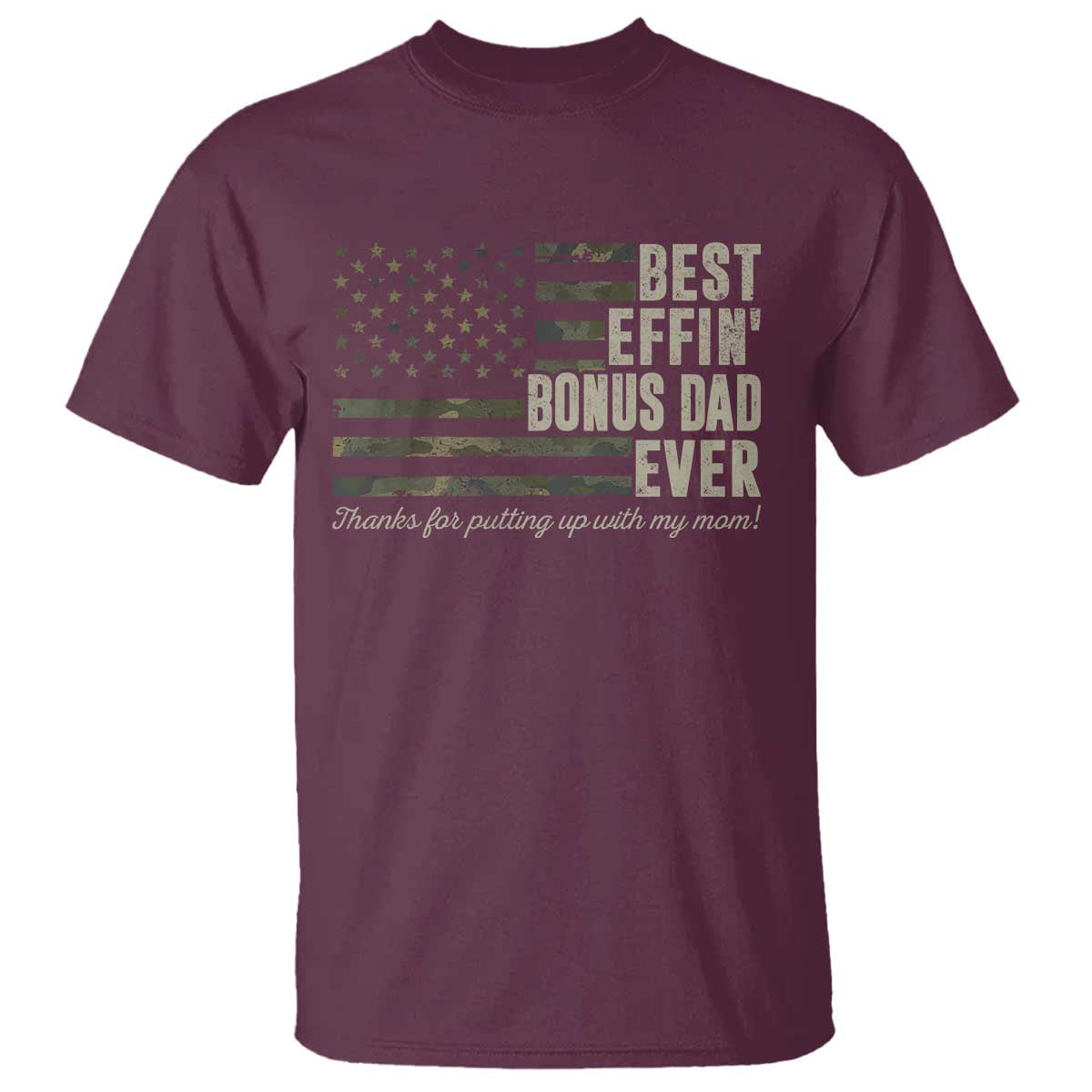 Best Effin’ Bonus Dad Ever T Shirt Step Dad Camo American Flag Camouflage TS10 Maroon Print Your Wear
