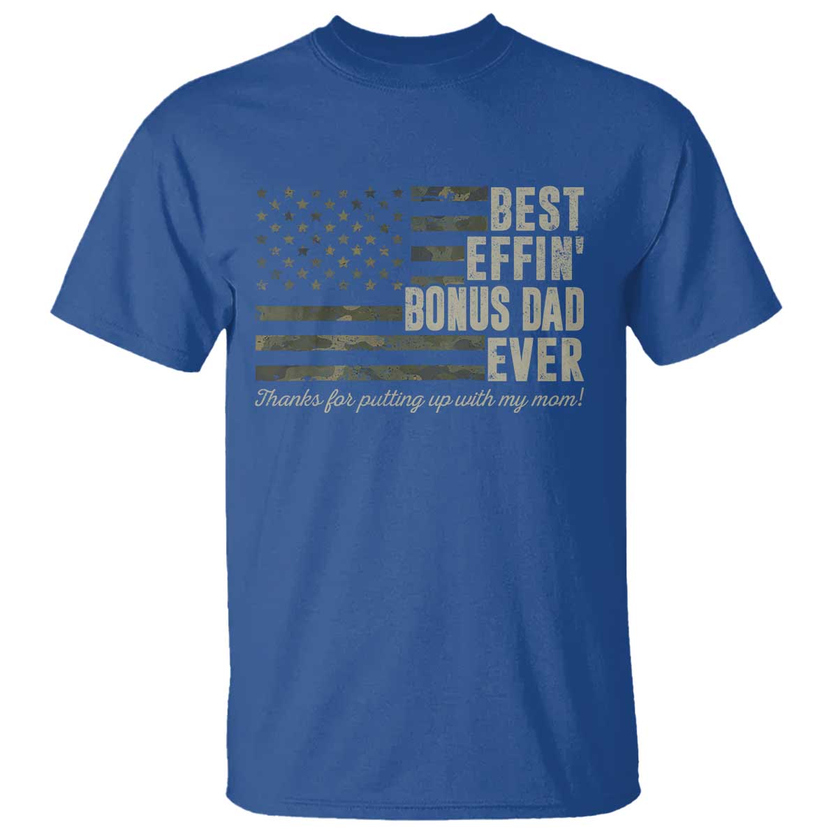 Best Effin’ Bonus Dad Ever T Shirt Step Dad Camo American Flag Camouflage TS10 Royal Blue Print Your Wear