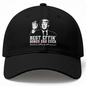 Best Effin’ Bonus Dad Ever Baseball Cap Step Dad Funny Trump Fathers Day TS10 Print Your Wear