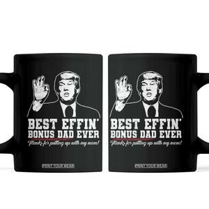 Best Effin’ Bonus Dad Ever Coffee Mug Step Dad Funny Trump Fathers Day TS10 Black Print Your Wear