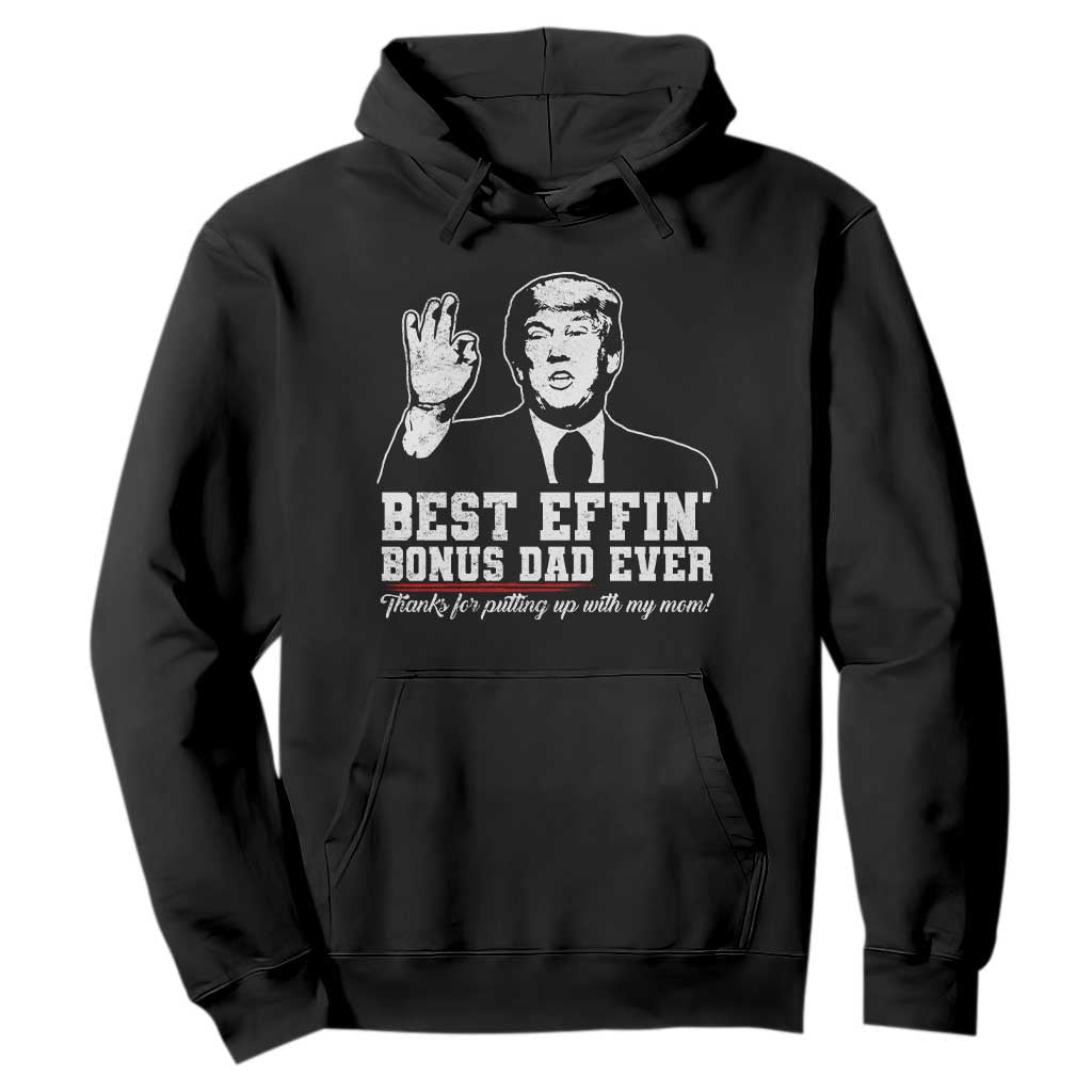 Best Effin’ Bonus Dad Ever Hoodie Step Dad Funny Trump Fathers Day TS10 Black Print Your Wear