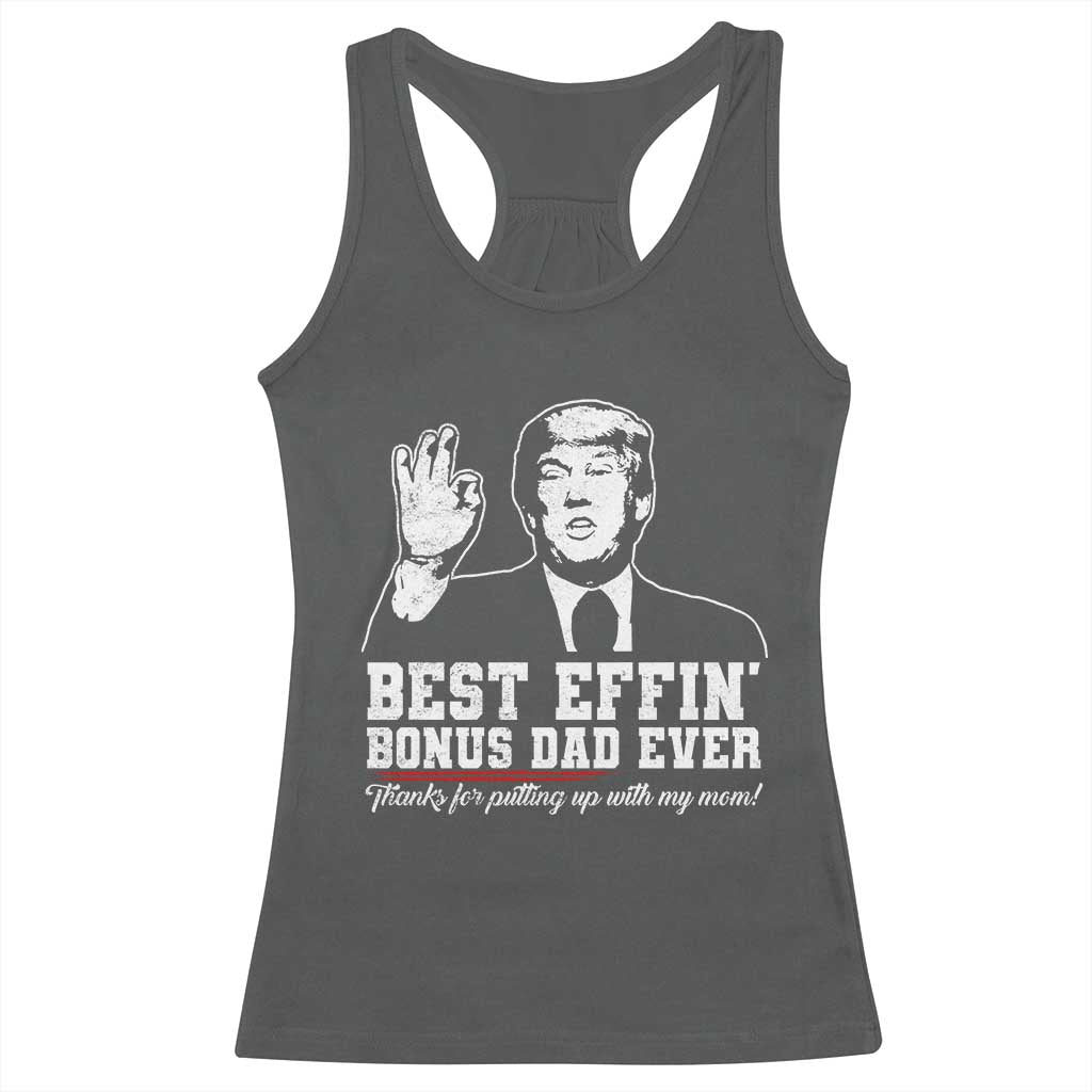 Best Effin’ Bonus Dad Ever Racerback Tank Top Step Dad Funny Trump Fathers Day TS10 Dark Heather Print Your Wear