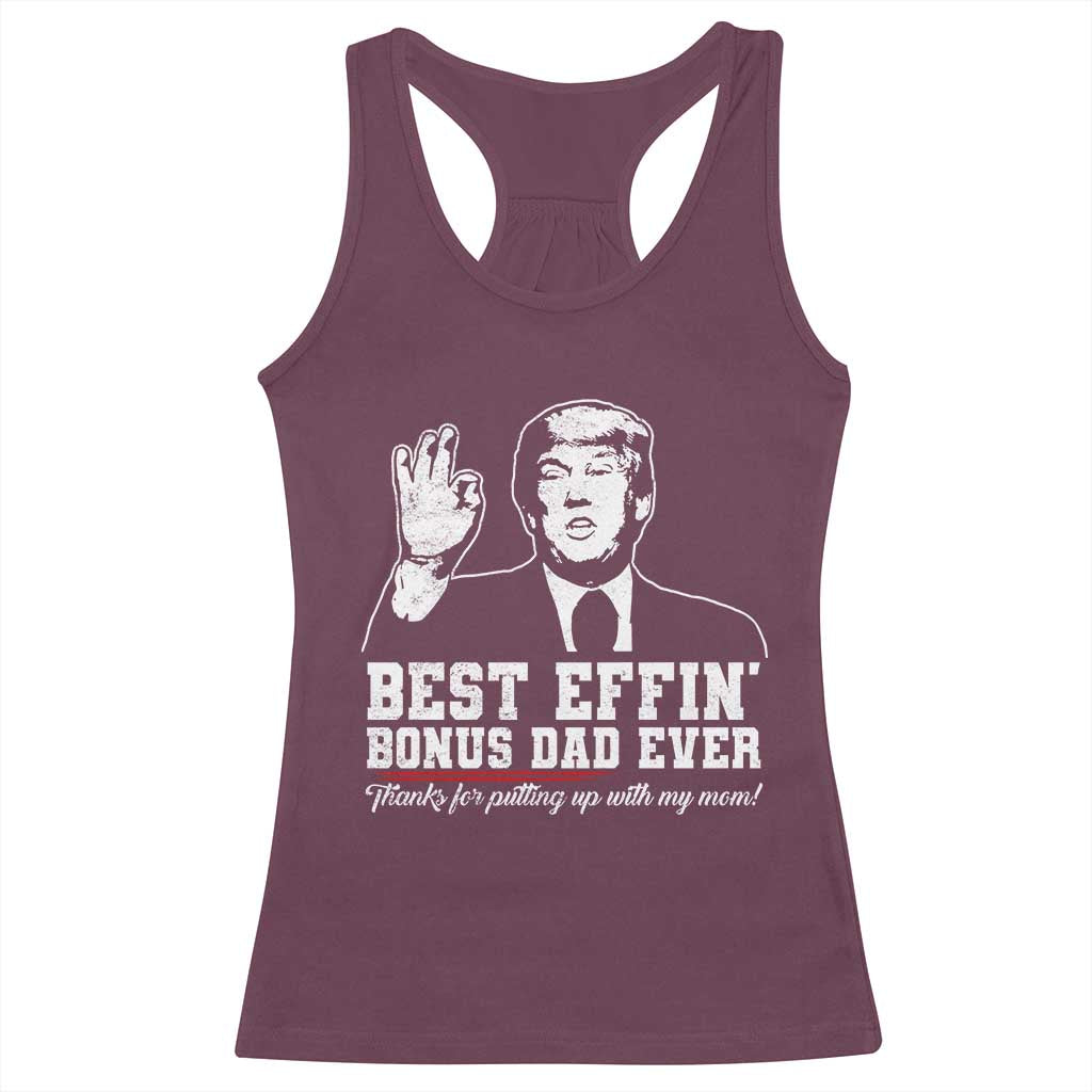 Best Effin’ Bonus Dad Ever Racerback Tank Top Step Dad Funny Trump Fathers Day TS10 Maroon Print Your Wear