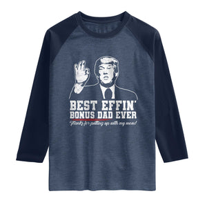Best Effin’ Bonus Dad Ever Raglan Shirt Step Dad Funny Trump Fathers Day TS10 Heather Denim Navy Print Your Wear